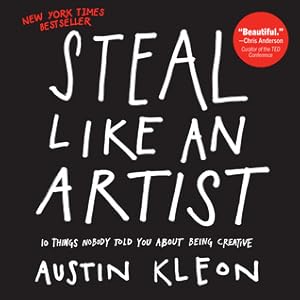 Cover of Steal Like an Artist: 10 Things Nobody Told You About Being Creative